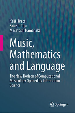 Livre Relié Music, Mathematics and Language de Keiji Hirata, Masatoshi Hamanaka, Satoshi Tojo