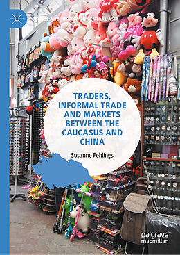 Livre Relié Traders, Informal Trade and Markets between the Caucasus and China de Susanne Fehlings