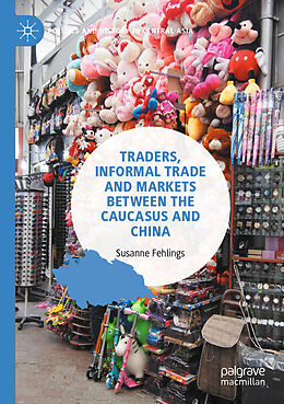 Couverture cartonnée Traders, Informal Trade and Markets between the Caucasus and China de Susanne Fehlings