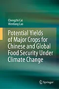 E-Book (pdf) Potential Yields of Major Crops for Chinese and Global Food Security Under Climate Change von Chengzhi Cai, Wenfang Cao