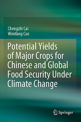 Couverture cartonnée Potential Yields of Major Crops for Chinese and Global Food Security Under Climate Change de Wenfang Cao, Chengzhi Cai