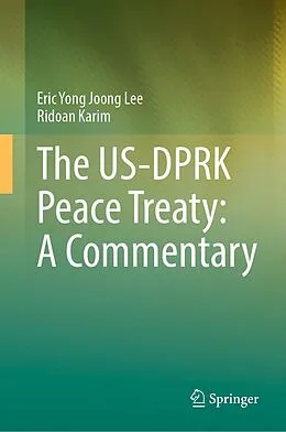 E-Book (pdf) The US-DPRK Peace Treaty: A Commentary von Eric Yong Joong Lee, Ridoan Karim