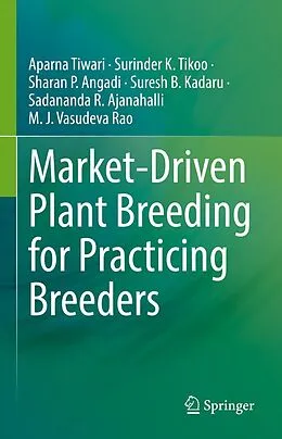 E-Book (pdf) Market-Driven Plant Breeding for Practicing Breeders von Aparna Tiwari, Surinder K. Tikoo, Sharan P. Angadi