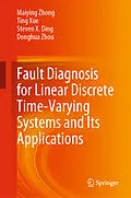E-Book (pdf) Fault Diagnosis for Linear Discrete Time-Varying Systems and Its Applications von Maiying Zhong, Ting Xue, Steven X. Ding