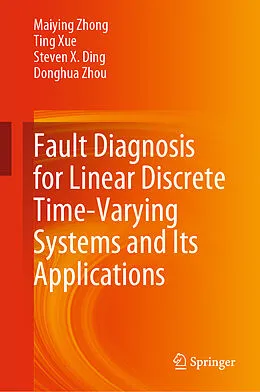 E-Book (pdf) Fault Diagnosis for Linear Discrete Time-Varying Systems and Its Applications von Maiying Zhong, Ting Xue, Steven X. Ding