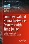 E-Book (pdf) Complex-Valued Neural Networks Systems with Time Delay von Ziye Zhang, Zhen Wang, Jian Chen