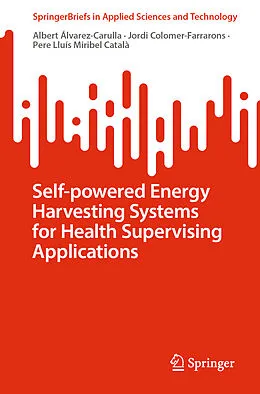 E-Book (pdf) Self-powered Energy Harvesting Systems for Health Supervising Applications von Albert Álvarez-Carulla, Jordi Colomer-Farrarons, Pere Lluís Miribel Català