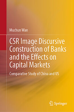 Livre Relié CSR Image Discursive Construction of Banks and the Effects on Capital Markets de Muchun Wan