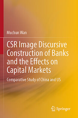 Couverture cartonnée CSR Image Discursive Construction of Banks and the Effects on Capital Markets de Muchun Wan