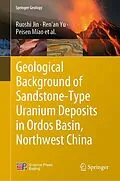 E-Book (pdf) Geological Background of Sandstone-Type Uranium Deposits in Ordos Basin, Northwest China von Ruoshi Jin, Ren'an Yu, Peisen Miao