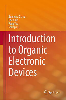 Livre Relié Introduction to Organic Electronic Devices de Guangye Zhang, Shunpu Li, Peng You