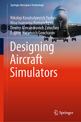 Livre Relié Designing Aircraft Simulators de Nikolay Kondratyevich Yurkov, Evgeny Yuryevich Goncharov, Dmitry Alexandrovich Zatuchny