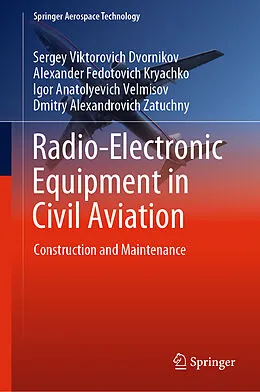 E-Book (pdf) Radio-Electronic Equipment in Civil Aviation von Sergey Viktorovich Dvornikov, Alexander Fedotovich Kryachko, Igor Anatolyevich Velmisov