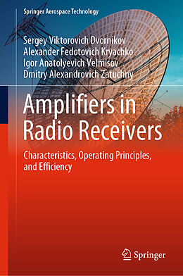 Livre Relié Amplifiers in Radio Receivers de Sergey Viktorovich Dvornikov, Dmitry Alexandrovich Zatuchny, Igor Anatolyevich Velmisov