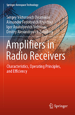 Couverture cartonnée Amplifiers in Radio Receivers de Sergey Viktorovich Dvornikov, Dmitry Alexandrovich Zatuchny, Igor Anatolyevich Velmisov