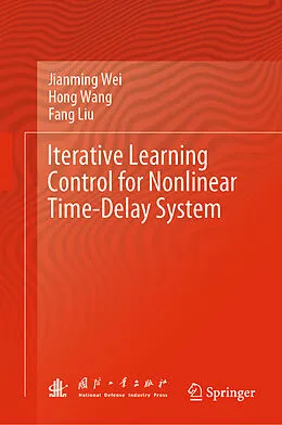 E-Book (pdf) Iterative Learning Control for Nonlinear Time-Delay System von Jianming Wei, Hong Wang, Fang Liu