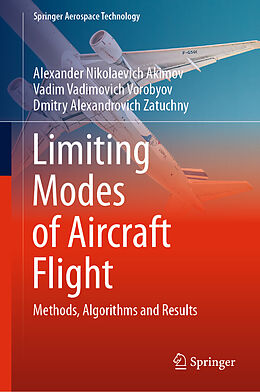 Livre Relié Limiting Modes of Aircraft Flight de Alexander Nikolaevich Akimov, Dmitry Alexandrovich Zatuchny, Vadim Vadimovich Vorobyov