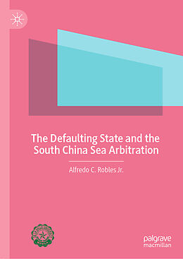 Livre Relié The Defaulting State and the South China Sea Arbitration de Alfredo C. Robles Jr.