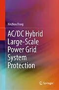 E-Book (pdf) AC/DC Hybrid Large-Scale Power Grid System Protection von Xinzhou Dong