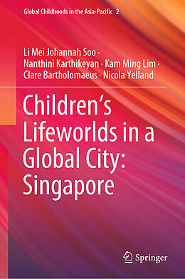 Livre Relié Children s Lifeworlds in a Global City: Singapore de Li Mei Johannah Soo, Nanthini Karthikeyan, Nicola Yelland