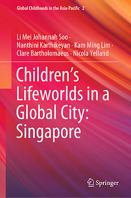 Fester Einband Children s Lifeworlds in a Global City: Singapore von Li Mei Johannah Soo, Nanthini Karthikeyan, Nicola Yelland