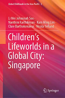 E-Book (pdf) Children's Lifeworlds in a Global City: Singapore von Li Mei Johannah Soo, Nanthini Karthikeyan, Kam Ming Lim