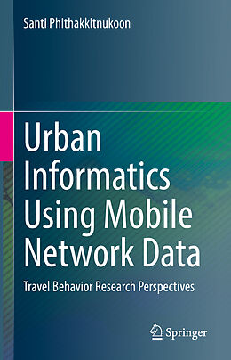 Livre Relié Urban Informatics Using Mobile Network Data de Santi Phithakkitnukoon