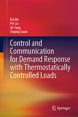 Livre Relié Control and Communication for Demand Response with Thermostatically Controlled Loads de Kai Ma, Xinping Guan, Jie Yang