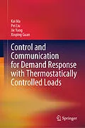 E-Book (pdf) Control and Communication for Demand Response with Thermostatically Controlled Loads von Kai Ma, Pei Liu, Jie Yang