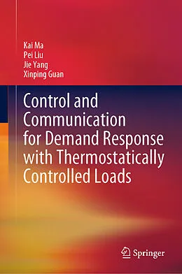 E-Book (pdf) Control and Communication for Demand Response with Thermostatically Controlled Loads von Kai Ma, Pei Liu, Jie Yang
