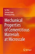 E-Book (pdf) Mechanical Properties of Cementitious Materials at Microscale von Ya Wei, Siming Liang, Weikang Kong