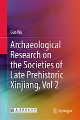 eBook (pdf) Archaeological Research on the Societies of Late Prehistoric Xinjiang, Vol 2 de Guo Wu