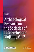 E-Book (pdf) Archaeological Research on the Societies of Late Prehistoric Xinjiang, Vol 2 von Guo Wu