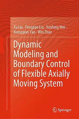 E-Book (pdf) Dynamic Modeling and Boundary Control of Flexible Axially Moving System von Yu Liu, Fengjiao Liu, Yanfang Mei