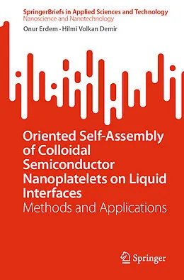 E-Book (pdf) Oriented Self-Assembly of Colloidal Semiconductor Nanoplatelets on Liquid Interfaces von Onur Erdem, Hilmi Volkan Demir