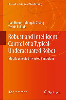 E-Book (pdf) Robust and Intelligent Control of a Typical Underactuated Robot von Jian Huang, Mengshi Zhang, Toshio Fukuda
