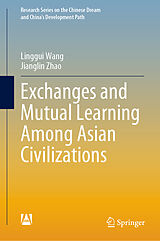 E-Book (pdf) Exchanges and Mutual Learning Among Asian Civilizations von Linggui Wang, Jianglin Zhao