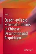 E-Book (pdf) Quadri-syllabic Schematic Idioms in Chinese: Description and Acquisition von Liu Li