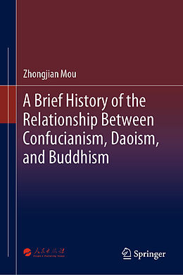 Livre Relié A Brief History of the Relationship Between Confucianism, Daoism, and Buddhism de Zhongjian Mou