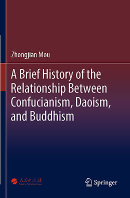 Couverture cartonnée A Brief History of the Relationship Between Confucianism, Daoism, and Buddhism de Zhongjian Mou