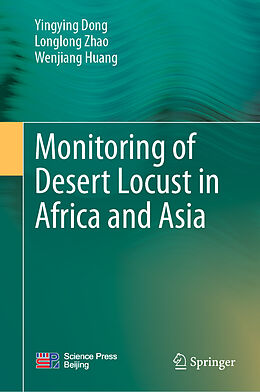 Livre Relié Monitoring of Desert Locust in Africa and Asia de Yingying Dong, Wenjiang Huang, Longlong Zhao