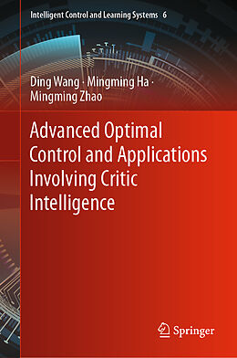 Livre Relié Advanced Optimal Control and Applications Involving Critic Intelligence de Ding Wang, Mingming Zhao, Mingming Ha