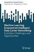 E-Book (pdf) Machine Learning Empowered Intelligent Data Center Networking von Ting Wang, Bo Li, Mingsong Chen