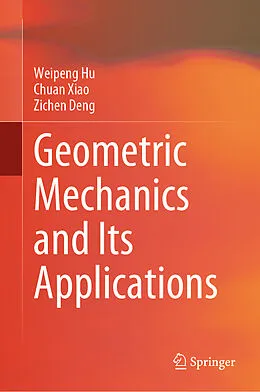 E-Book (pdf) Geometric Mechanics and Its Applications von Weipeng Hu, Chuan Xiao, Zichen Deng