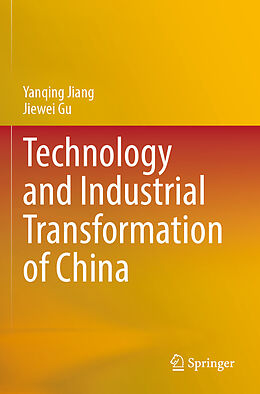 Couverture cartonnée Technology and Industrial Transformation of China de Jiewei Gu, Yanqing Jiang