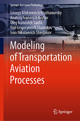 Livre Relié Modeling of Transportation Aviation Processes de Georgy Alekseevich Kryzhanovsky, Anatoly Ivanovich Kozlov, Ivan Nikolaevich Shestakov