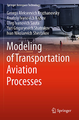 Couverture cartonnée Modeling of Transportation Aviation Processes de Georgy Alekseevich Kryzhanovsky, Anatoly Ivanovich Kozlov, Ivan Nikolaevich Shestakov