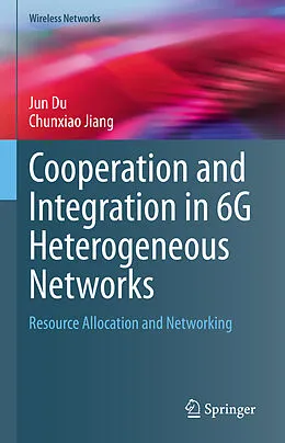 E-Book (pdf) Cooperation and Integration in 6G Heterogeneous Networks von Jun Du, Chunxiao Jiang