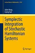 E-Book (pdf) Symplectic Integration of Stochastic Hamiltonian Systems von Jialin Hong, Liying Sun