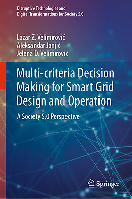 Livre Relié Multi-criteria Decision Making for Smart Grid Design and Operation de Lazar Z. Velimirovi , Jelena D. Velimirovi , Aleksandar Janji 